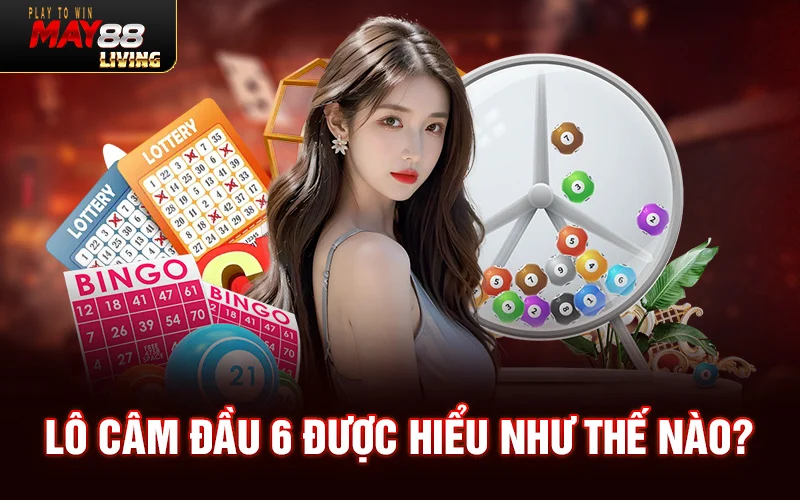 Lô câm đầu 6 được hiểu như thế nào?