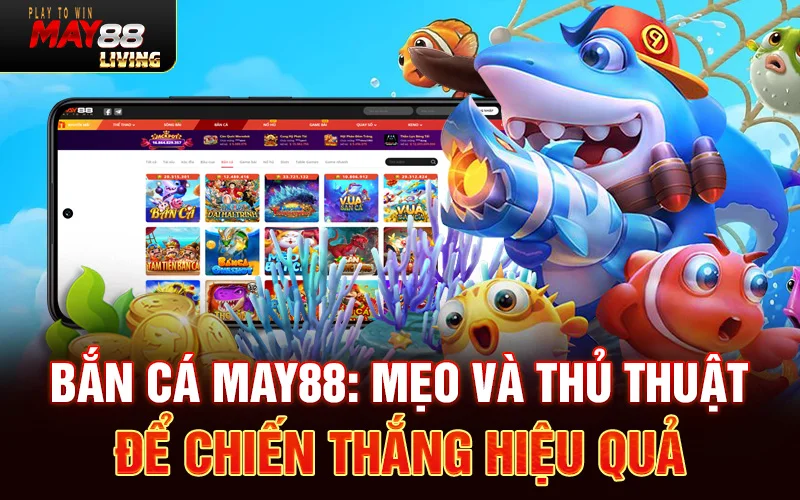 Bắn cá MAY88: Mẹo và Thủ thuật để Chiến thắng Hiệu quả