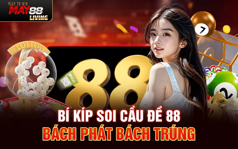 Bí kíp soi cầu đề 88 bách phát bách trúng