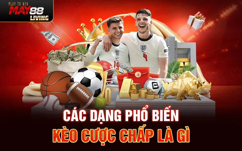 Các dạng phổ biến kèo cược chấp là gì