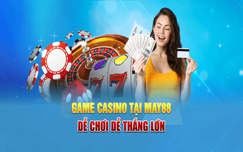 Ưu Điểm Nổi Bật Của Sảnh Casino May88