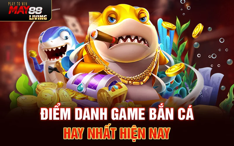 Điểm danh game bắn cá hay nhất hiện nay