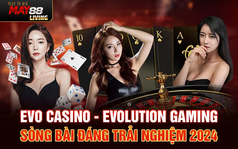 EVO casino – Evolution Gaming Sòng bài đáng trải nghiệm 2024