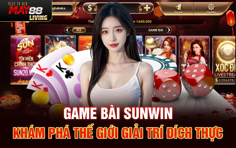 Game bài Sunwin – Khám phá thế giới giải trí đích thực