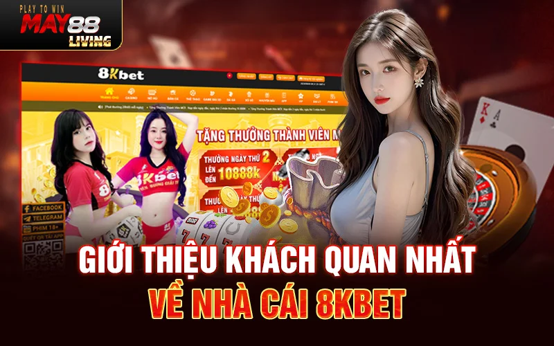 Giới thiệu khách quan nhất về nhà cái 8KBET