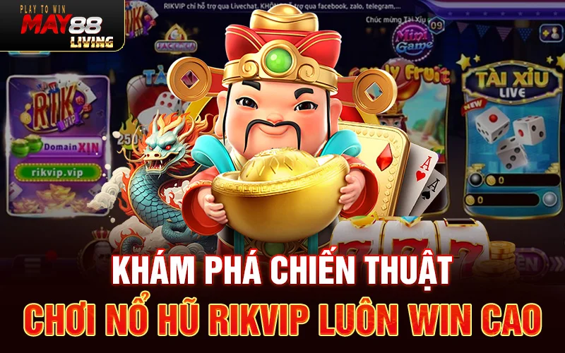 Khám phá chiến thuật chơi nổ hũ Rikvip luôn Win cao