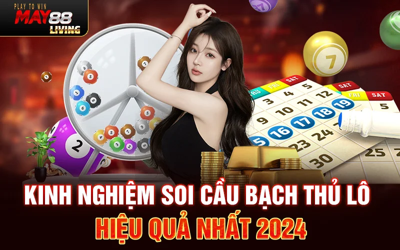 Kinh nghiệm soi cầu bạch thủ lô hiệu quả nhất 2024