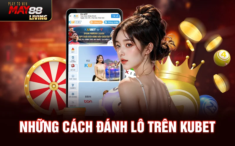 những cách đánh lô trên Kubet trúng giải