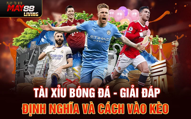 Tài Xỉu bóng đá – Giải đáp định nghĩa và cách vào kèo