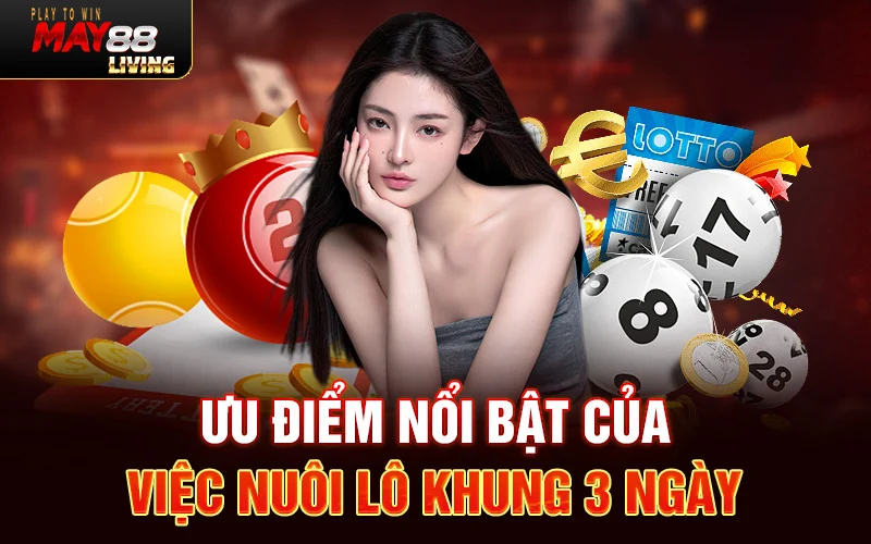 Ưu điểm nổi bật của việc nuôi lô khung 3 ngày