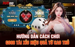 Hướng dẫn cách chơi go88 tài xỉu hiệu quả