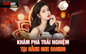 Khám phá trải nghiệm tại Sảnh One casino trang chủ MAY88