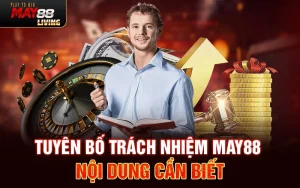 Tuyên bố trách nhiệm May88 – Nội dung cần biết